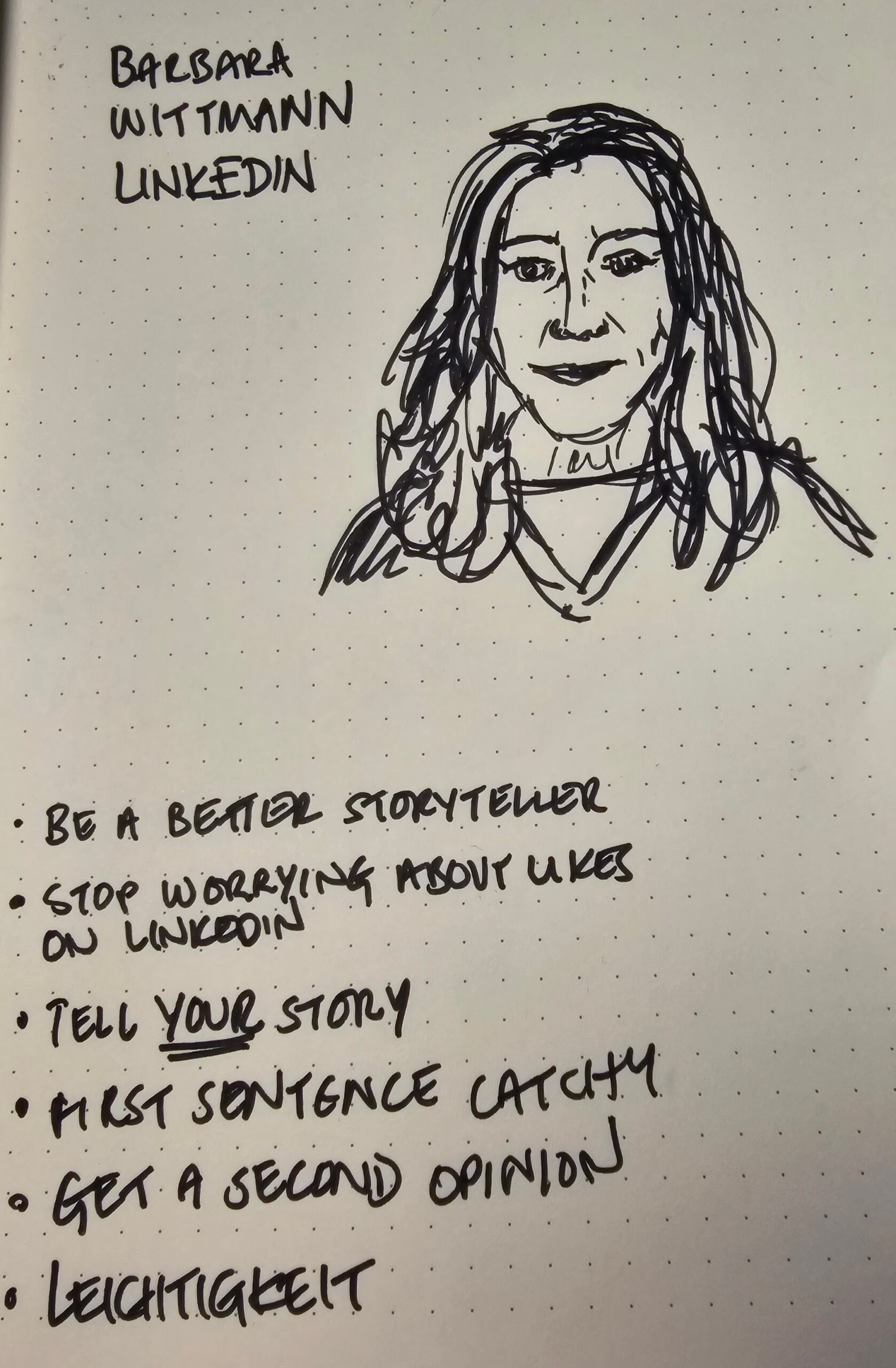 Sketch of Barbara Wittmann of LinkedIn fame. Be a better storyteller, stop worrying about likes on LinkedIn, tell your story, make the first sentence catchy, get a second opinion, Leichtigkeit.